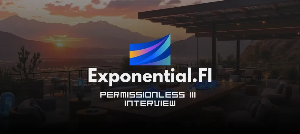 Exponential.fi Interview Permissionless III