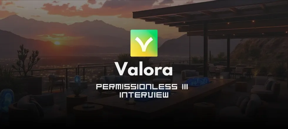 Valora.xyz Interview Permissionless III